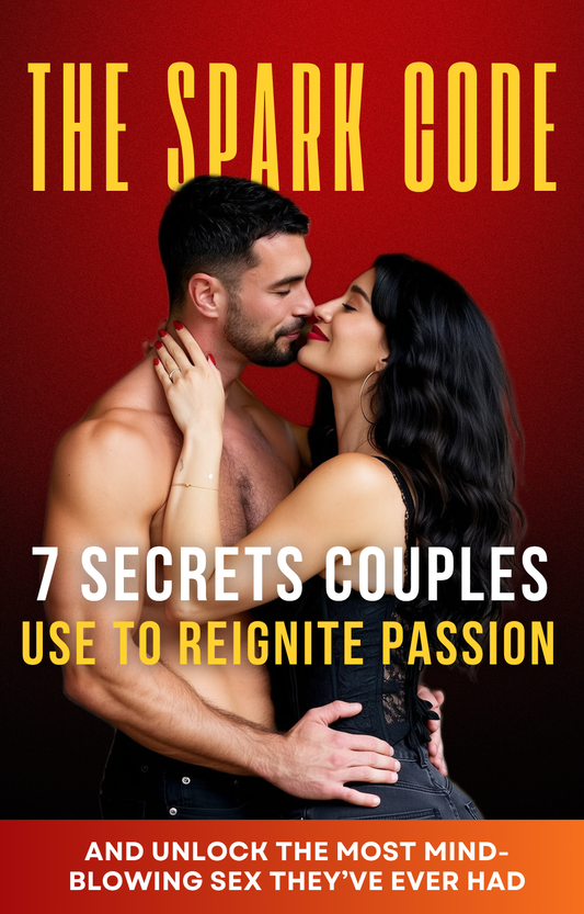 The Spark Code: 7 Secrets Couples Use to Reignite Passion and Unlock the Most Mind-Blowing Sex They’ve Ever Had